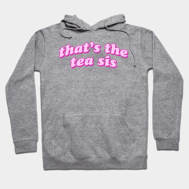 That's The Tea Sis Hoodie by lolosenese